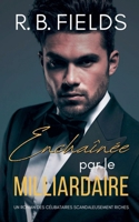 Enchaînée par le Milliardaire: Un Roman des Célibataires Scandaleusement Riches (French Edition) B0FG8F3XQX Book Cover