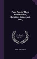 Pure Foods: Their Adulteration, Nutritive Value, and Cost 143708463X Book Cover