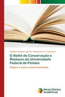 O Ateliê de Conservação e Restauro da Universidade Federal de Pelotas: Origem e ações preservacionistas 6202044012 Book Cover