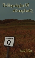 The Happening Just Off of County Road Q 1794711589 Book Cover
