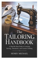 The Tailoring Handbook: A Step-by-Step Guide to Learning Sewing, Alterations, and Custom Clothing B0FTRD9L8B Book Cover