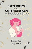 Reproductive and Child Health Care A Sociological Study 7398115938 Book Cover