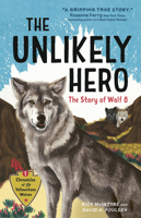 The Unlikely Hero: The Story of Wolf 8 (A Young Readers' Edition) (Chronicles of the Yellowstone Wolves, 1) 1778402844 Book Cover