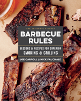 The Artisanal Kitchen: Barbecue Rules: Lessons and Recipes for Superior Smoking and Grilling 1579658687 Book Cover
