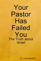 Your Pastor Has Failed You: The Truth about Israel 1365992888 Book Cover