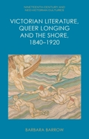 Victorian Literature, Queer Longing and the Shore, 1840-1920 (Nineteenth-Century and Neo-Victorian Cultures) 1399552163 Book Cover