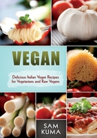 Vegan: Delicious Italian Vegan Recipes for Vegetarians and Raw Vegans 1922300462 Book Cover