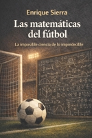 Las matemáticas del fútbol: La imposible ciencia de lo impredecible (Más allá del balón) (Spanish Edition) B0GGQJQLHB Book Cover
