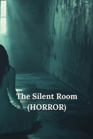 The Silent Room (HORROR) B0DSK1CS9Y Book Cover