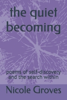 the quiet becoming: poems of self-discovery and the search within (The Quiet Work) B0FRN5DR58 Book Cover