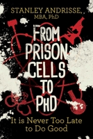 From Prison Cells to PhD: It is Never Too Late to Do Good 1642939404 Book Cover