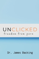 Unclicked: Freedom From Porn B0CVF6Z5ZN Book Cover