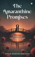 The Amaranthine Promises: A Journey of Love Lost and Found B0FDFYYTXZ Book Cover