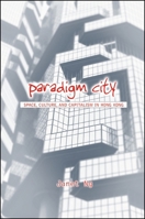 Paradigm City: Space, Culture, and Capitalism in Hong Kong 0791476669 Book Cover