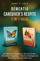 Dementia Caregiver's Respite 2-In-1 Value: The Dementia Caregiver's Survival Guide + Dementia Caregiver - Effective Strategies for Dementia Care and Self-Care 1960188100 Book Cover