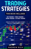 Trading Strategies: This Book Includes: Day Trading + Forex Trading + Swing Trading +futures Trading . How to Trade and Make Money Trough a Beginners Guide 1914172361 Book Cover