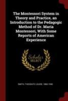 The Montessori System in Theory and Practice: An Introduction to the Pedagogic Methods of Dr. Maria Montessori 1016706286 Book Cover
