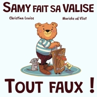 Samy fait sa valise tout faux !: Une histoire pour montrer que se tromper, c’est apprendre à bien s’organiser (Samy l'ourson) (French Edition) B0GS1JK7WV Book Cover