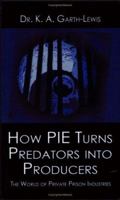 How PIE Turns Predators into Producers: The World of Private Prison Industries 1413744974 Book Cover