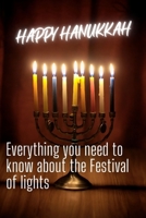 Happy Hanukkah: Everything you need to know about the Festival of lights B09MYXS3FF Book Cover