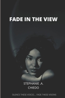 Fade in the view: Silent these voices... B0BCSLS6TT Book Cover