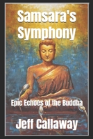 SAMSARA'S SYMPHONY: Epic Echoes of the Buddha B0CPDLNJN3 Book Cover