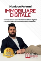 Immobiliare Digitale: Come Diventare Consulente Immobiliare Digitale E Digitalizzare Interamente Il Proprio Marketing 8861749313 Book Cover