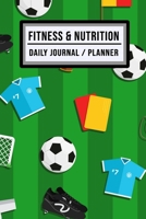 Fitness and Nutrition Journal / Planner: Soccer Fitness & Nutrition Planner / Journal | Track your Exercise and Meals Daily | 100 Days (6x9) 1711901946 Book Cover