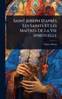 Saint Joseph D'après Les Saints Et Les MaÃ(R)tres De La Vie Spirituelle (French Edition) 1024857905 Book Cover
