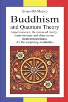 Buddhism and Quantum Theory: Impermanence, the nature of reality, consciousness and observation, interconnectedness. All the surprising similarities. B0DRSRJX35 Book Cover