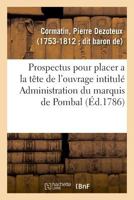 Prospectus pour placer a la tête de l'ouvrage intitulé Administration du marquis de Pombal 2329021534 Book Cover