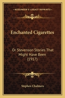 Enchanted Cigarettes: Or Stevenson Stories That Might Have Been (1917) 1120615917 Book Cover