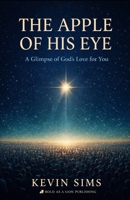 The Apple of His Eye: A Glimpse of God's Love for You B0GHR9JS28 Book Cover