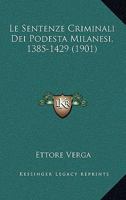 Le Sentenze Criminali Dei Podesta Milanesi, 1385-1429 (1901) 1120409144 Book Cover
