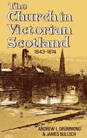 The Church in Victorian Scotland, 1843-1874 071520243X Book Cover