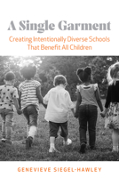 A Single Garment: Creating Intentionally Diverse Schools That Benefit All Children 1682534340 Book Cover