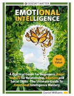 Emotional intelligence: A Practical Guide For Beginners: Boost your EQ for Relationship, Business and Social Skills. The Ultimate Guide to Emotional Intelligence mastery. QI doesn't matter. 1801094470 Book Cover