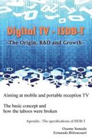 Digital TV - ISDB-T: The Origin, R&D and Growth 0989232697 Book Cover