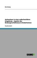 Aufwachsen in einer außerfamiliären Umgebung - Aspekte des Bindungsverhältnisses in Kinderheimen 3656147361 Book Cover