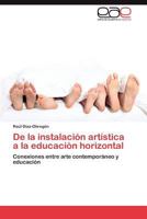 de La Instalacion Artistica a la Educacion Horizontal 3848459485 Book Cover