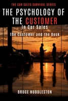 THE PSYCHOLOGY OF THE CUSTOMER IN CAR SALES: The Customer and the Desk (The Car Sales Survival Series) B0HDHKN848 Book Cover