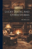 Lucky Ducks, And Other Stories 1022562487 Book Cover