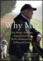 Why Me?: One Man's Journey Experiencing Undeserved Gifts and Love 1732301638 Book Cover