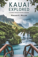Kauai Explored: A Journey Through Nature’s Paradise B0DVQ6Z6R3 Book Cover