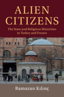 Alien Citizens: The State and Religious Minorities in Turkey and France 1108701787 Book Cover