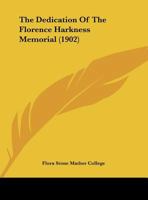 The Dedication Of The Florence Harkness Memorial 1286788242 Book Cover
