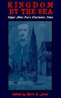 Kingdom By The Sea: Edgar Allan Poe's Charleston Tales 0615886663 Book Cover