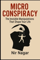 Micro - Conspiracy: The Invisible Manipulations That Shape Your Life B0F4K8JD3G Book Cover