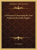 A Discourse Concerning the True Notion of the Lord's Supper 0766167704 Book Cover