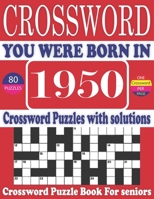 You Were Born in 1950: Crossword Puzzle Book: Large Print Book for Seniors And Adults & Perfect Entertaining and Fun Crossword Puzzle Book fo B095GG2C6T Book Cover